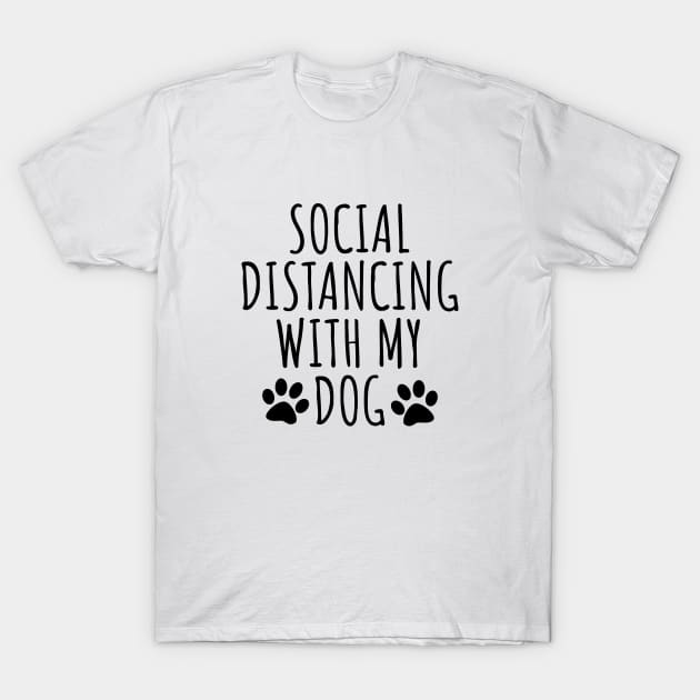 Social distancing with my dog T-Shirt by LunaMay